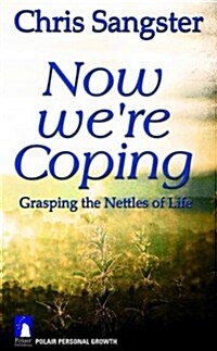 Now WeRe Coping : Grasping the Nettles of Life (Paperback)