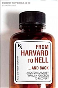 From Harvard to Hell...and Back: A Doctors Journey Through Addiction to Recovery (Paperback)