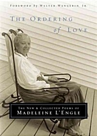 The Ordering of Love: The New and Collected Poems of Madeleine LEngle (Paperback)