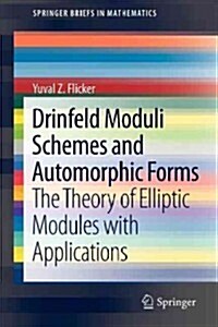 Drinfeld Moduli Schemes and Automorphic Forms: The Theory of Elliptic Modules with Applications (Paperback, 2013)