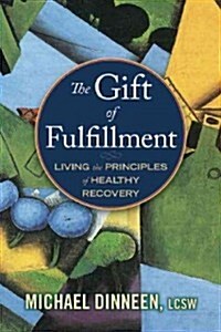 The Gift of Fulfillment: Living the Principles of Healthy Recovery (Paperback)