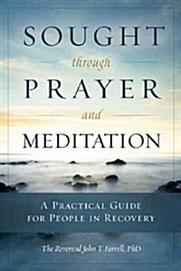 Sought Through Prayer and Meditation: A Practical Guide for People in Recovery (Paperback)