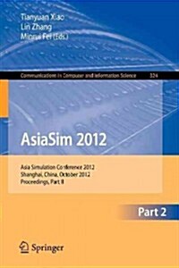 Asiasim 2012 - Part II: Asia Simulation Conference 2012, Shanghai, China, October 27-30, 2012. Proceedings, Part II (Paperback, 2012)