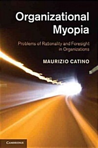 Organizational Myopia : Problems of Rationality and Foresight in Organizations (Hardcover)