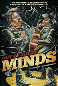 Out of Their Minds: The Incredible and (Sometimes) Sad Story of Ramon and Cornelio (Paperback)