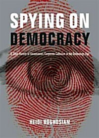 Spying on Democracy: Government Surveillance, Corporate Power, and Public Resistance (Paperback)