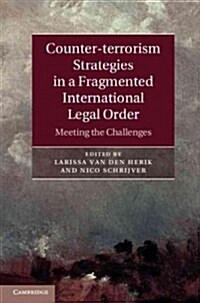 Counter-terrorism Strategies in a Fragmented International Legal Order : Meeting the Challenges (Hardcover)