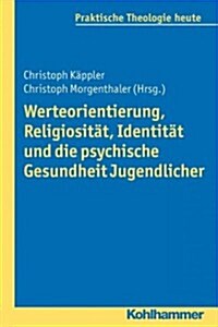 Werteorientierung, Religiositat, Identitat Und Die Psychische Gesundheit Jugendlicher (Paperback)