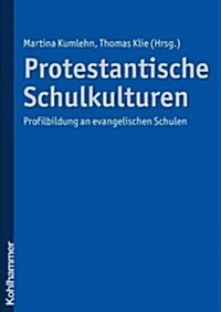 Protestantische Schulkulturen: Profilbildung an Evangelischen Schulen (Paperback)