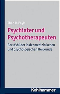 Psychiater Und Psychotherapeuten: Berufsbilder in Der Medizinischen Und Psychologischen Heilkunde (Paperback)