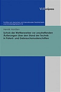 Schutz Der Wettbewerber VOR Unzutreffenden Ausserungen Uber Den Stand Der Technik in Patent- Und Gebrauchsmusterschriften (Hardcover)