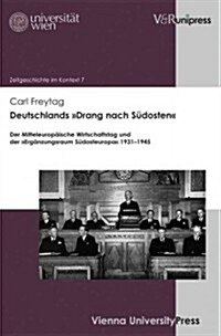 Deutschlands Drang Nach Sudosten: Der Mitteleuropaische Wirtschaftstag Und Der Erganzungsraum Sudosteuropa 1931-1945 (Hardcover)