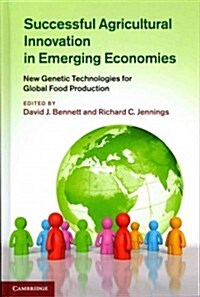 Successful Agricultural Innovation in Emerging Economies : New Genetic Technologies for Global Food Production (Hardcover)