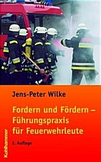 Fordern Und Fordern - Fuhrungspraxis Fur Feuerwehrleute (Paperback, 2)