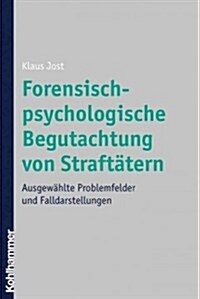 Forensisch-Psychologische Begutachtung Von Straftatern: Ausgewahlte Problemfelder Und Falldarstellungen (Paperback)
