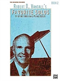 Robert D. Vandalls Favorite Solos, Bk 2: 12 of His Original Piano Solos (Paperback)