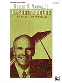 Robert D. Vandalls Favorite Solos, Bk 3: 10 of His Original Piano Solos (Paperback)