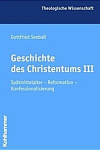 Geschichte Des Christentums III: Spatmittelalter - Reformation - Konfessionalisierung (Paperback)