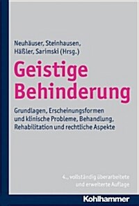 Geistige Behinderung: Grundlagen, Erscheinungsformen Und Klinische Probleme, Behandlung, Rehabilitation Und Rechtliche Aspekte (Hardcover, 4, 4., Vollstandig)