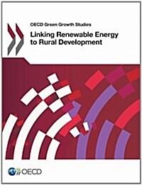 OECD Green Growth Studies: Linking Renewable Energy to Rural Development (Paperback)