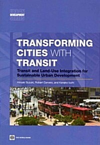 Transforming Cities with Transit: Transit and Land-Use Integration for Sustainable Urban Development (Paperback, New)