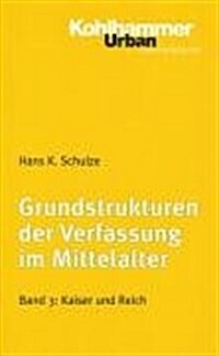 Grundstrukturen Der Verfassung Im Mittelalter: Kaiser Und Reich (Paperback)