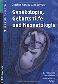 Gynakologie, Geburtshilfe Und Neonatologie: Lehrbuch Fur Pflegeberufe (Hardcover, 12, 12., Vollstandi)