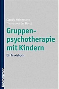 Gruppenpsychotherapie Mit Kindern: Ein Praxisbuch (Paperback)