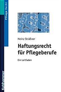 Haftungsrecht Fur Pflegeberufe: Ein Leitfaden (Paperback)