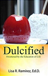 Dulcified: Sweetened by the Education of Life (Paperback)