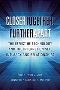 Closer Together, Further Apart: The Effect of Technology and the Internet on Parenting, Work, and Relationships (Paperback)