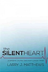 The Silent Heart: A Personal Journey Back from Cardiac Arrest (Hardcover)