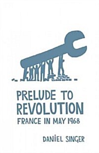 Prelude to Revolution: France in May 1968 (Paperback)