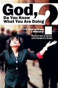 God, Do You Know What You Are Doing?: P.S. Youve Made a Mistake! (Hardcover)