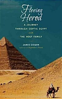Fleeing Herod: A Journey Through Coptic Egypt with the Holy Family (Hardcover)