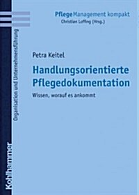 Handlungsorientierte Pflegedokumentation: Wissen, Worauf Es Ankommt (Paperback)