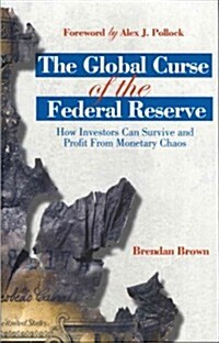 The Global Curse of the Federal Reserve : How Investors Can Survive and Profit From Monetary Chaos (Paperback, 2nd ed. 2013)