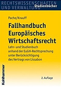 Fallhandbuch Europaisches Wirtschaftsrecht: Lehr- Und Studienbuch Anhand Der Eugh-Rechtsprechung (Paperback, 2)