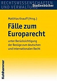 Falle Zum Europarecht: Unter Berucksichtigung Der Bezuge Zum Deutschen Und Internationalen Recht (Paperback)