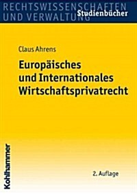 Europaisches Und Internationales Wirtschaftsprivatrecht (Paperback, 2, 2., Uberarbeite)