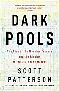 Dark Pools: The Rise of the Machine Traders and the Rigging of the U.S. Stock Market (Paperback)