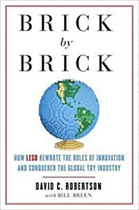 Brick by Brick: How Lego Rewrote the Rules of Innovation and Conquered the Global Toy Industry (Hardcover)