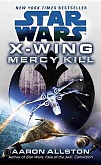 Mercy Kill: Star Wars Legends (X-Wing) (Mass Market Paperback)