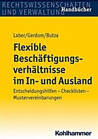 Flexible Beschaftigungsverhaltnisse Im In- Und Ausland: Gestaltungsmoglichkeiten - Praxistipps - Musterformulierungen (Paperback)