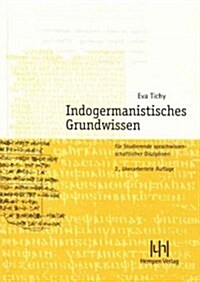 Indogermanistisches Grundwissen: Fur Studierende Sprachwissenschaftlicher Disziplinen (Paperback)