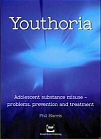 Youthoria: Adolescent Substance Misuse - Problems, Prevention and Treatment (Paperback)