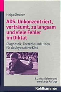 Ads. Unkonzentriert, Vertraumt, Zu Langsam Und Viele Fehler Im Diktat: Diagnostik, Therapie Und Hilfen Fur Das Hypoaktive Kind (Paperback, 8, 8., Aktualisier)