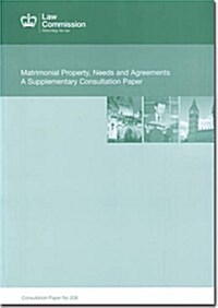 Matrimonial Property, Needs and Agreements - A Supplementary Consultation Paper: Law Commission Consultation Paper #208 (Paperback)