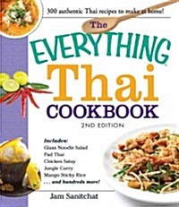 The Everything Thai Cookbook: Includes Red Curry with Pork and Pineapple, Green Papaya Salad, Salty and Sweet Chicken, Three-Flavored Fish, Coconut (Paperback, 2)