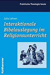 Interaktionale Bibelauslegung Im Religionsunterricht (Paperback)